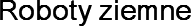 Roboty ziemne