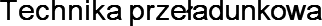 Technika przeładunkowa